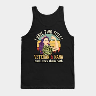I Have Two Tittles Veteran And Mom Nana And I Rock Them Both Tank Top